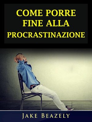 cover image of Come Porre Fine Alla Procrastinazione